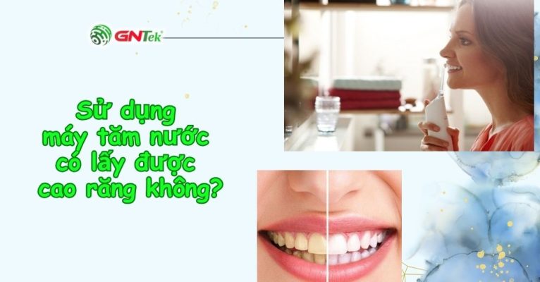 Sử dụng máy tăm nước có lấy được cao răng không?